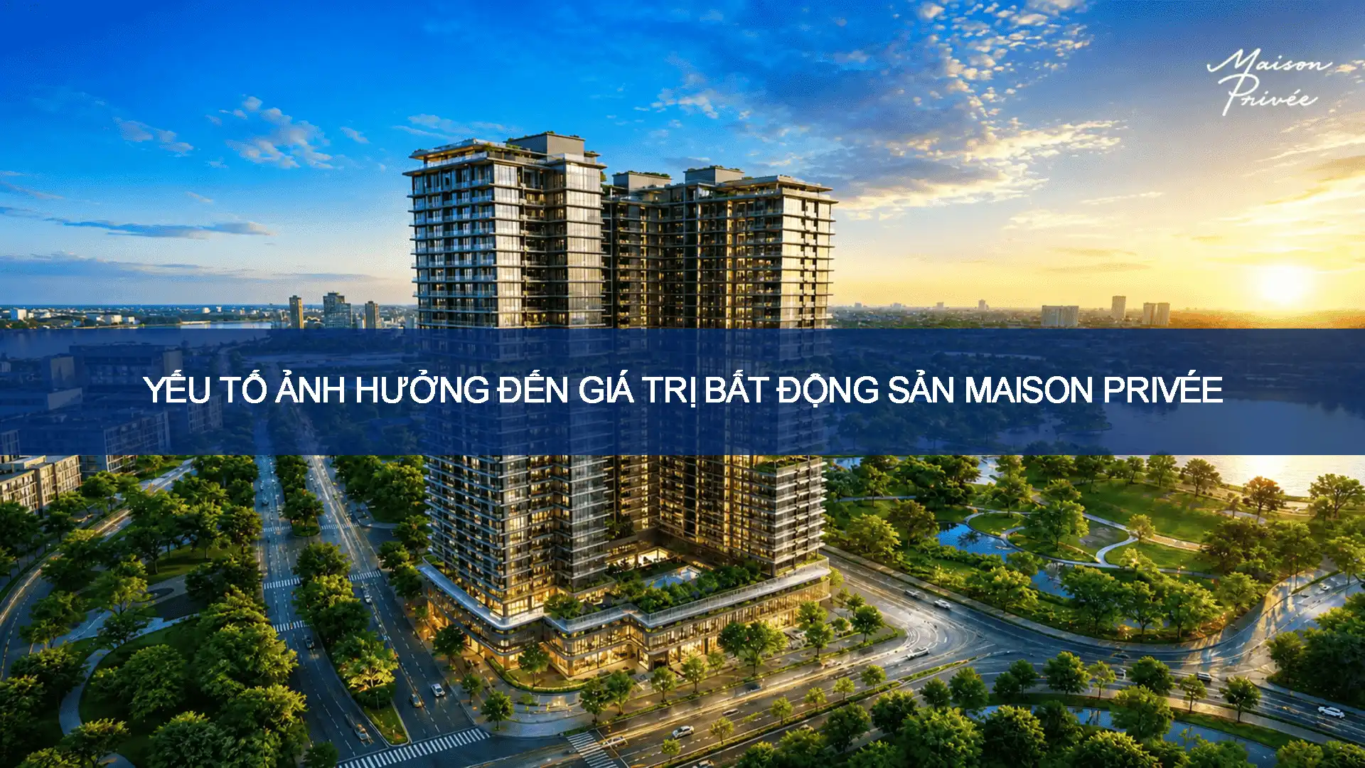 Những yếu tố có thể ảnh hưởng đến giá trị bất động sản Maison Privée